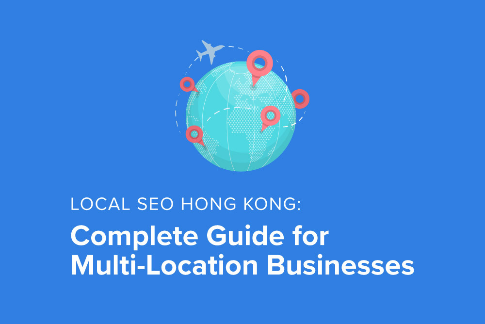 Local SEO Hong Kong: Complete Guide for Multi-Location Businesses