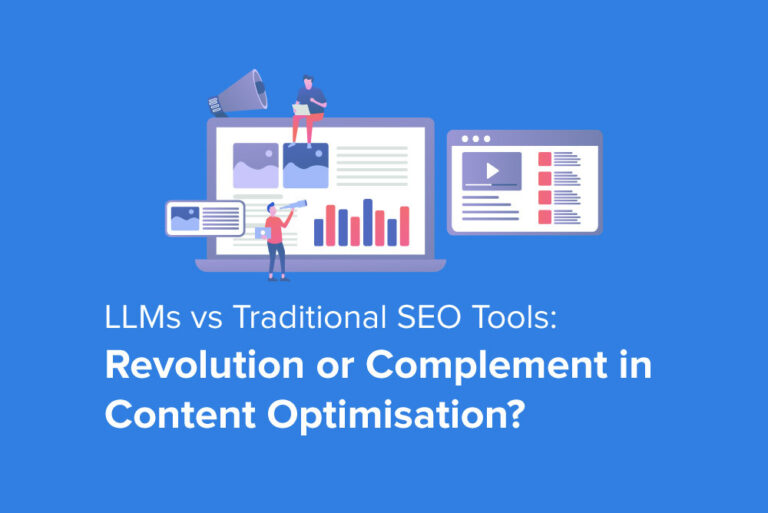 LLMs vs Traditional SEO Tools: Revolution or Complement in Content Optimisation?